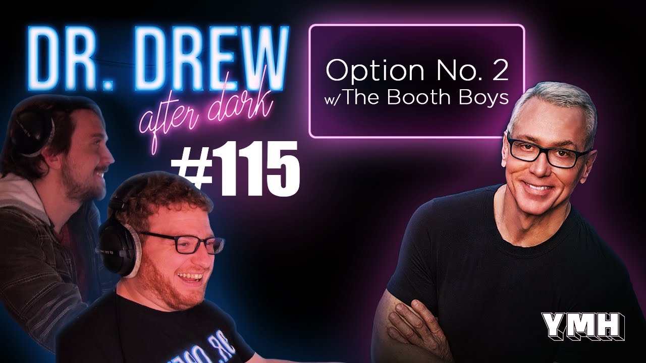Ep. 115 Option No. 2 w/ The Booth Boys | Dr. Drew After Dark