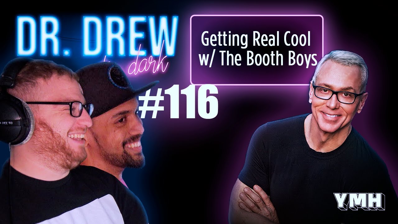 Ep. 116 Getting Real Cool w/ The Booth Boys | Dr. Drew After Dark