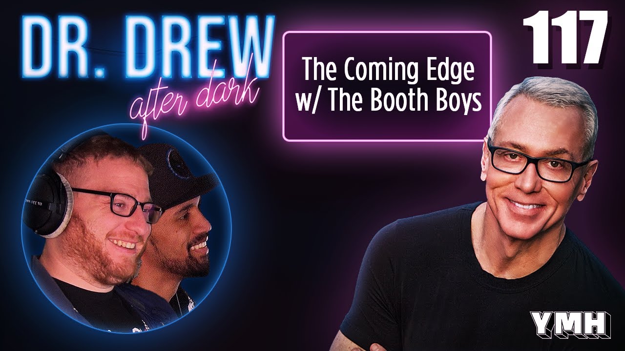 Ep. 117 The Coming Edge w/ The Booth Boys | Dr. Drew After Dark