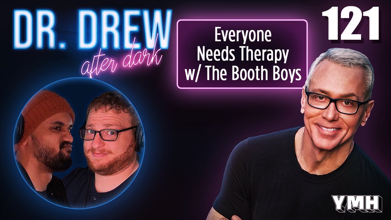 Ep. 121 Everyone Needs Therapy w/ The Booth Boys | Dr. Drew After Dark