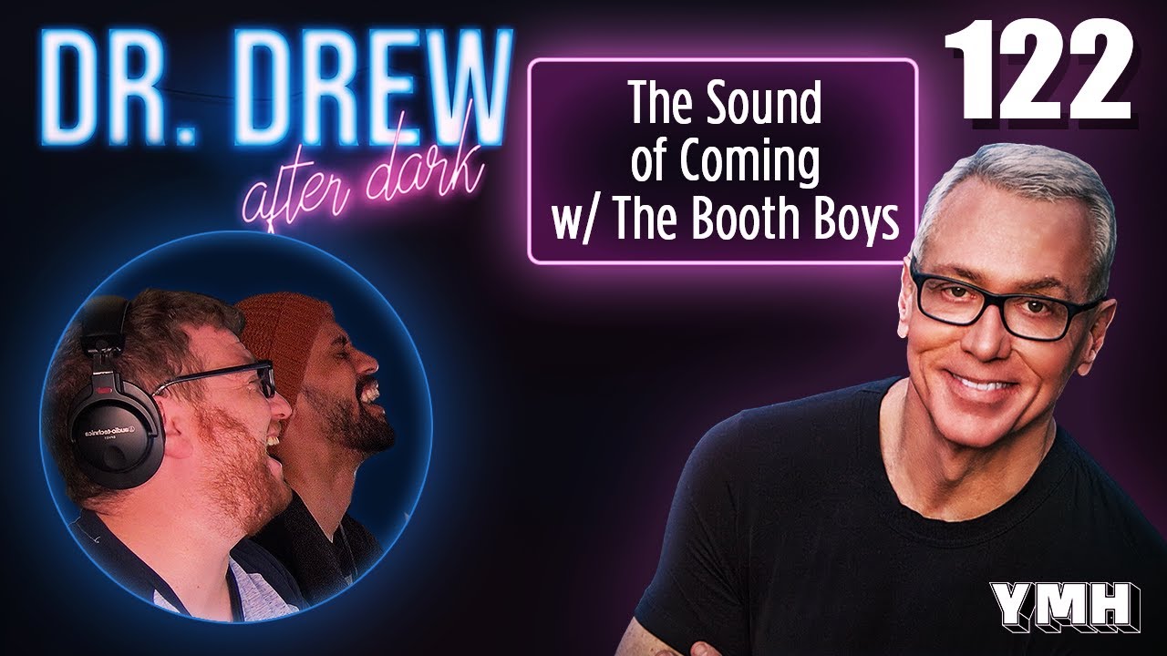 Ep. 122 The Sound of Coming w/ The Booth Boys | Dr. Drew After Dark