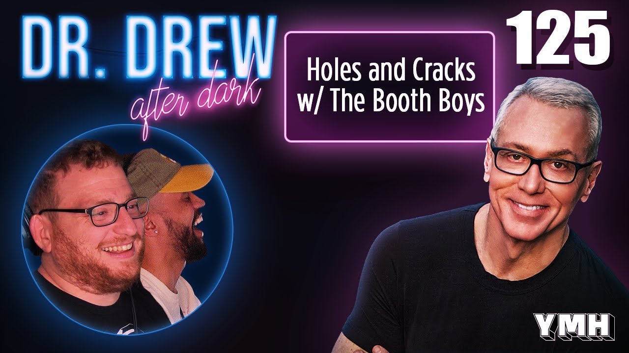 Ep. 125 Holes & Cracks w/ The Booth Boys | Dr. Drew After Dark