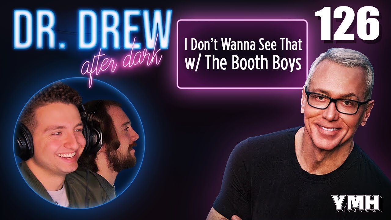 Ep. 126 I Don't Wanna See It w/ The Booth Boys | Dr. Drew After Dark