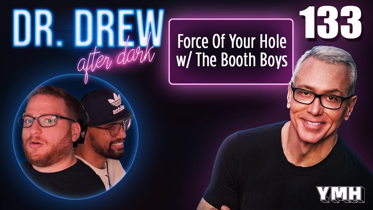 Ep. 133 Force Of Your Hole w/ The Booth Boys | Dr. Drew After Dark
