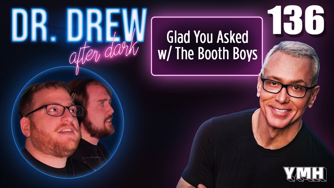 Ep. 136 Glad You Asked w/ The Booth Boys | Dr. Drew After Dark