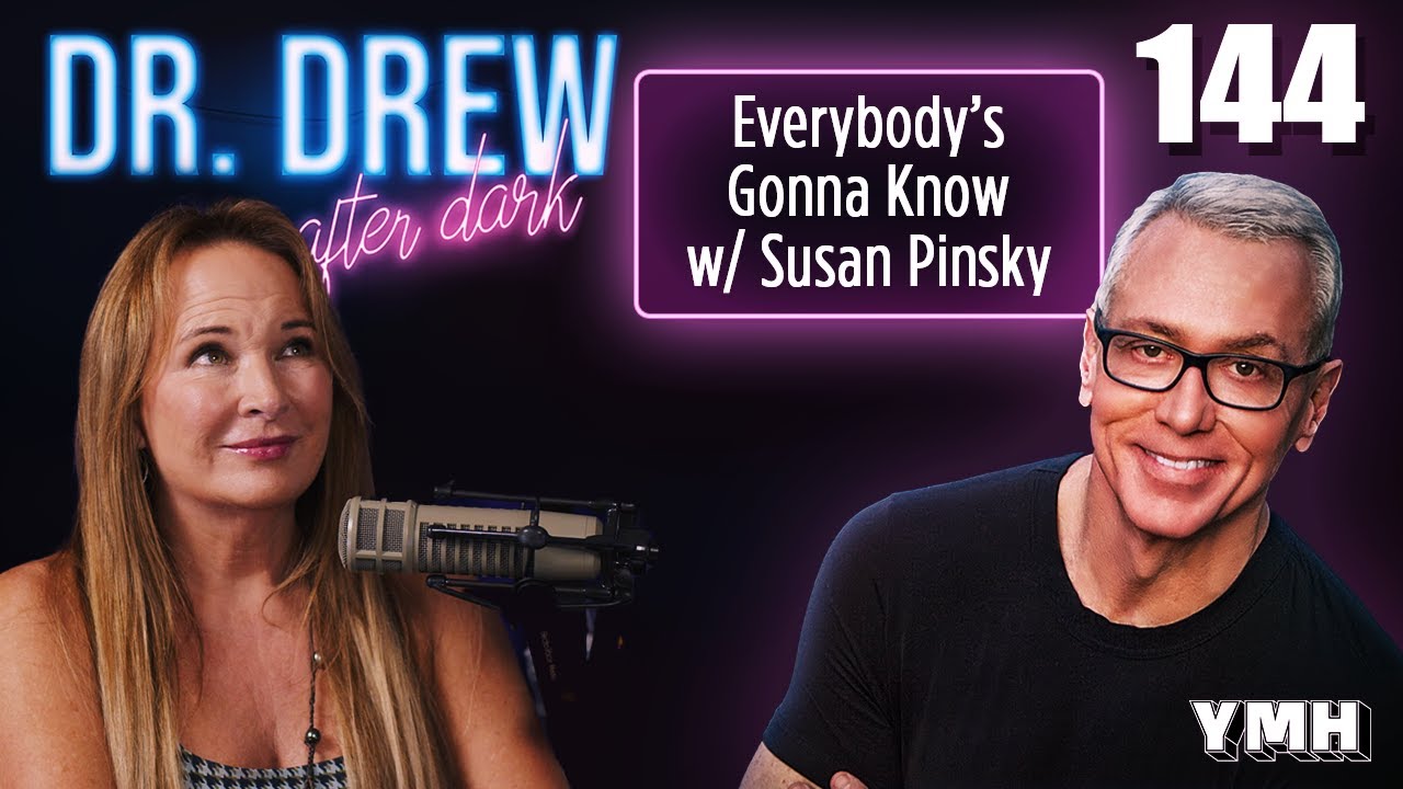 Ep. 144 Everybody's Gonna Know w/ Susan Pinsky | Dr. Drew After Dark