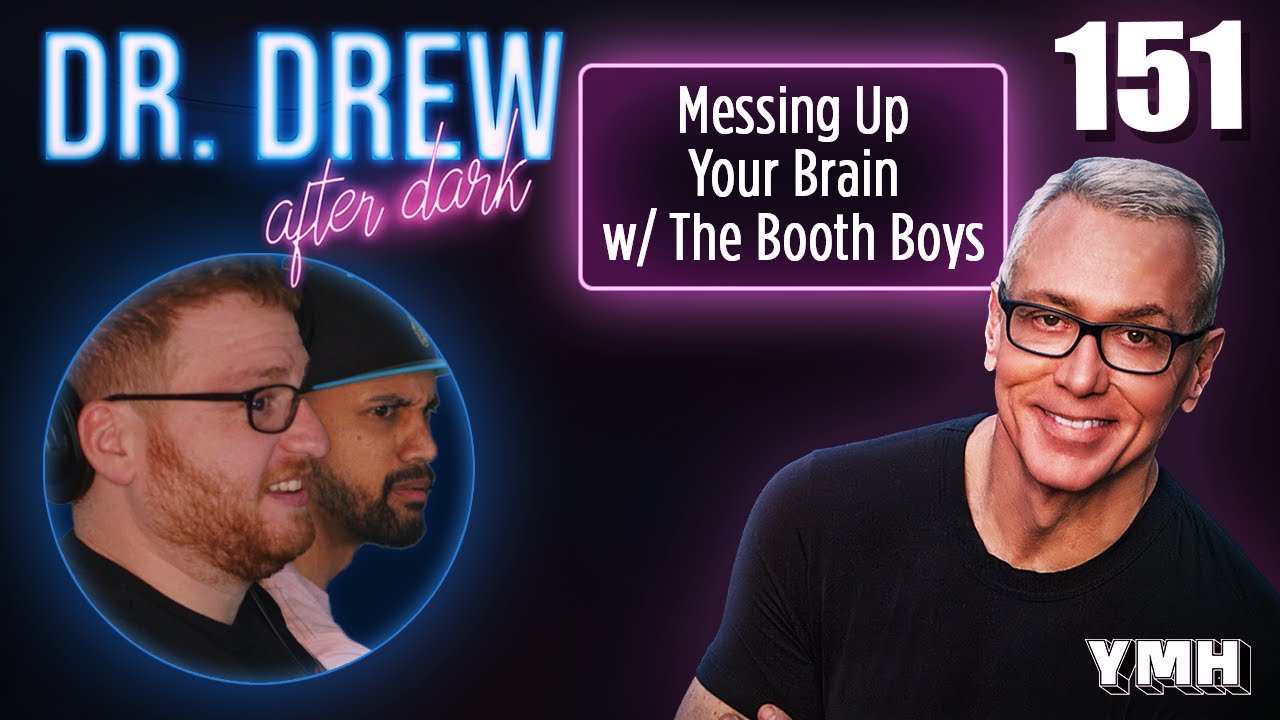 Ep. 151 Messing Up Your Brain w/ The Booth Boys | Dr. Drew After Dark