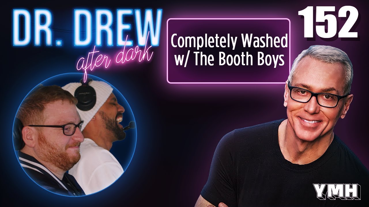 Ep. 152 Completely Washed w/ The Booth Boys | Dr. Drew After Dark