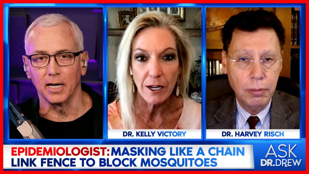 Epidemiologist: Masks Like a Chain Link Fence to Block Mosquitoes – Dr. Harvey Risch (Professor Emeritus at Yale) & Dr. Kelly Victory on Ask Dr. Drew