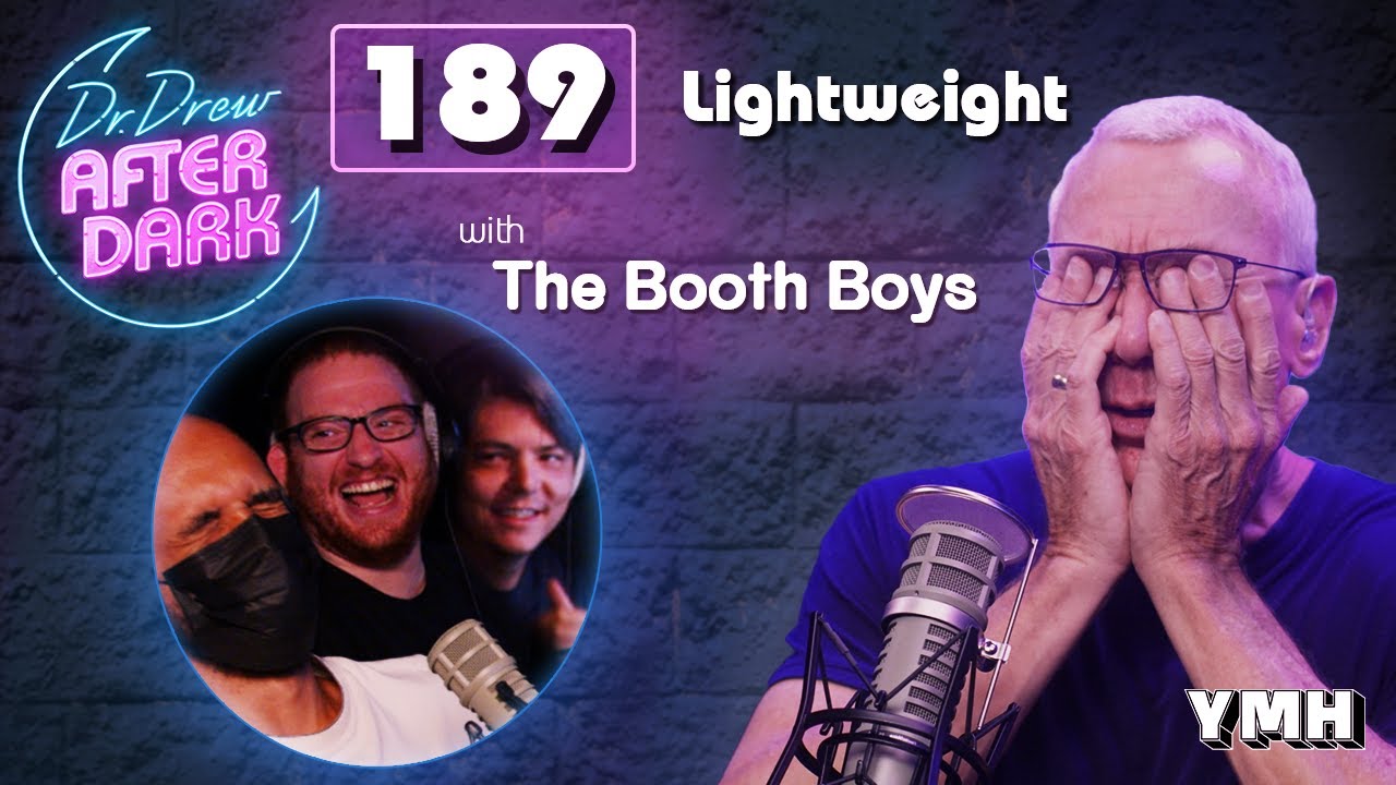 Ep. 189 Lightweight w/ The Booth Boys | Dr. Drew After Dark