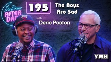 Ep. 195 The Boys Are Sad w/ Deric Poston | Dr. Drew After Dark