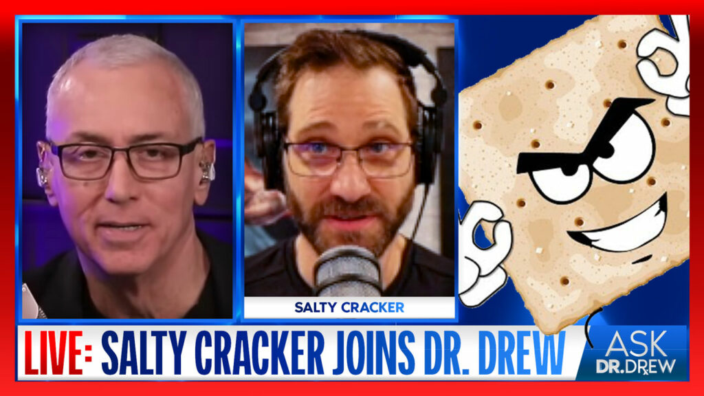 Salty Cracker (Clown World Commentator & Self-Described "Rambling Lunatic") LIVE – Ask Dr. Drew