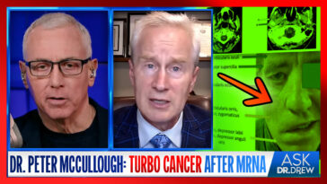 Dr. Peter McCullough: A Lethal "Turbo Cancer" Appearing Soon After mRNA Vaccination – Ask Dr. Drew