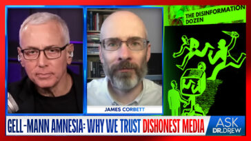 Gell-Mann Amnesia: Why We Trust Dishonest Media w/ James Corbett & Jordan Schachtel - Ask Dr. Drew