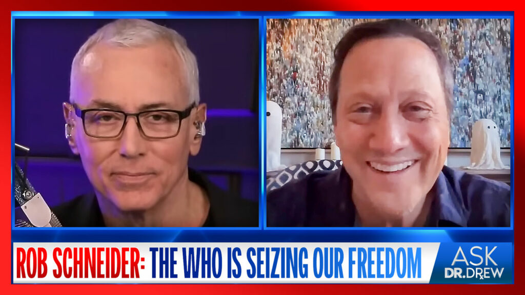 Rob Schneider: How YOUR Government Is Giving Away YOUR Freedoms To The Corrupt WHO – Ask Dr. Drew