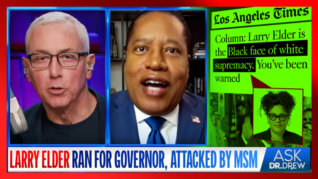 Larry Elder Ran For CA Governor. Media Called Him The "Black Face Of White Supremacy" – Ask Dr. Drew