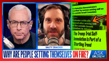 Salty Cracker: Why Are Protestors Setting Themselves On Fire? – Ask Dr. Drew